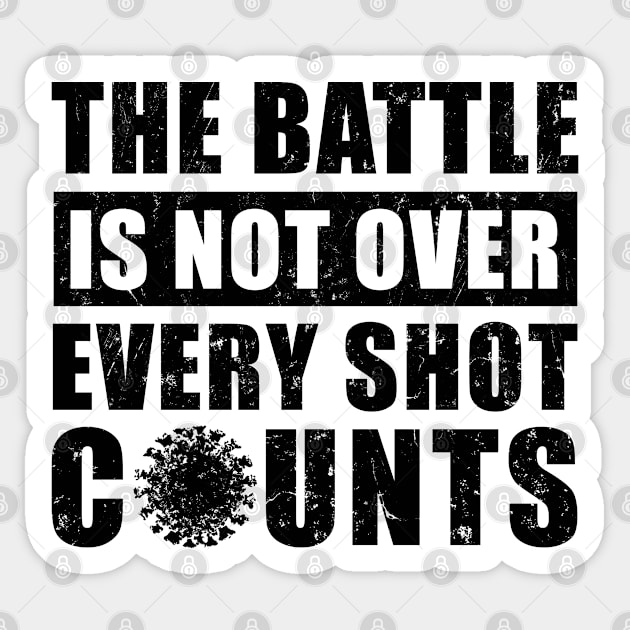 The Battle Is Not Over Every Shot Counts, Covid Vaccination Sticker by NuttyShirt